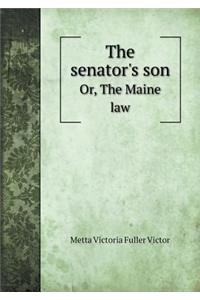 The Senator's Son Or, the Maine Law