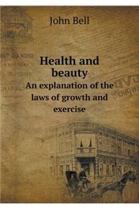 Health and Beauty an Explanation of the Laws of Growth and Exercise