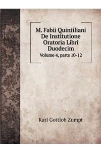M. Fabii Quintiliani De Institutione Oratoria Libri Duodecim Volume 4, parts 10-12