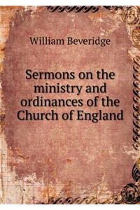 Sermons on the Ministry and Ordinances of the Church of England