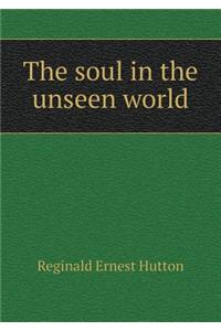 The Soul in the Unseen World