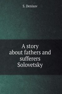 Story about fathers and sufferers Solovki