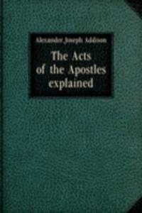 THE ACTS OF THE APOSTLES EXPLAINED