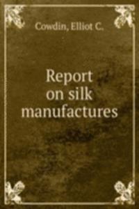 REPORT ON SILK MANUFACTURES