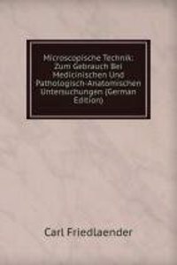 Microscopische Technik: Zum Gebrauch Bei Medicinischen Und Pathologisch-Anatomischen Untersuchungen (German Edition)