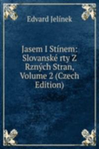 Jasem I Stinem: Slovanske rty Z Rznych Stran, Volume 2 (Czech Edition)