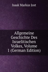 Allgemeine Geschichte Des Israelitischen Volkes, Volume 1 (German Edition)