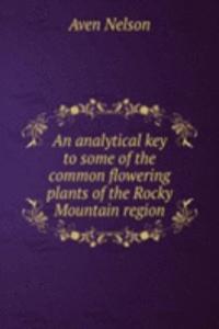 analytical key to some of the common flowering plants of the Rocky Mountain region