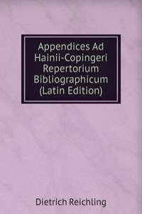 Appendices Ad Hainii-Copingeri Repertorium Bibliographicum (Latin Edition)