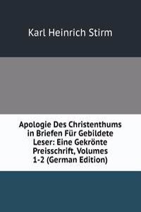 Apologie Des Christenthums in Briefen Fur Gebildete Leser: Eine Gekronte Preisschrift, Volumes 1-2 (German Edition)