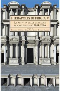 Hierapolis Di Frigia V: Le Attivita Delle Campagne Di Scavo E Restauro 2004-2006