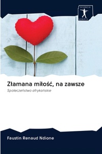 Zlamana milośc, na zawsze