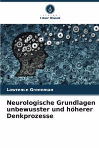 Neurologische Grundlagen unbewusster und höherer Denkprozesse