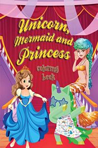 Unicorn, Mermaid and Princess Coloring Book