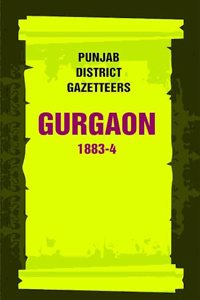 Punjab District Gazetteers: Gurgaon 1883-4 9th [Hardcover]