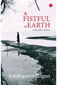 A Fistful of Earth and Other Stories