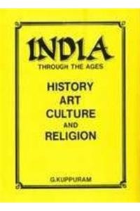 India Through the Ages: History, Art, Culture and Religion