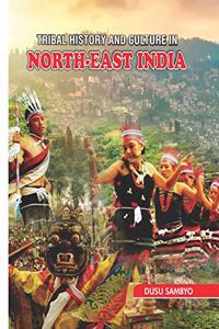 TRIBAL HISTORY AND CULTURE IN NOTH -EAST INDIA