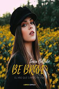 Be brave: El ano que cambio mi vida