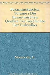 Byzantinoturcica, Volume 1 Byzantinischen Quellen Der Geschichte Der Turkvolker