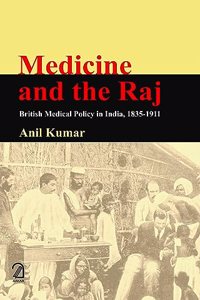 Medicine and the Raj: British Medical Policy in India, 1835-1911