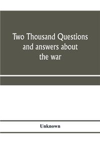 Two thousand questions and answers about the war