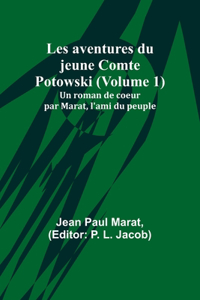 Les aventures du jeune Comte Potowski (Volume 1); Un roman de coeœur par Marat, l'ami du peuple