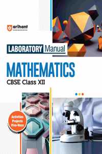 Arihant Laboratory Manual Mathematics CBSE Class - XII, Activities Projects Viva -Voce | Questions and Laboratory instruction based on CBSE syllabus