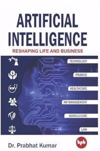 Artificial intelligence: Reshaping Life and Business