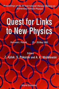 Quest for Links to New Physics - Proceedings of the XV International Warsaw Meeting on Elementary Particle Physics