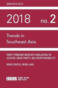 Parti Pribumi Bersatu Malaysia in Johor: New Party, Big Responsibility (Trends in Southeast Asia)