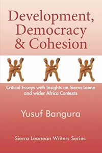 Development, Democracy and Cohesion. Critical Essays with Insights on Sierra Leone and Wider Africa Contexts