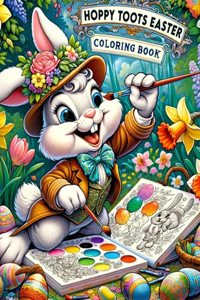 Hoppy Toots Easter Coloring Book: Join Hoppy Toots and His Furry Companions as They March Through an Easter Wonderland, Filled with Colorful Eggs, Spring Flowers, and Easter Surprise