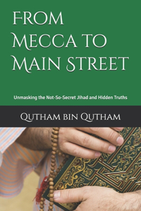 From Mecca to Main Street: Unmasking the Not-So-Secret Jihad and Hidden Truths
