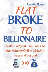 Flat Broke to Billionaire