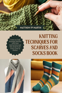 Knitting Techniques for Scarves and Socks Book