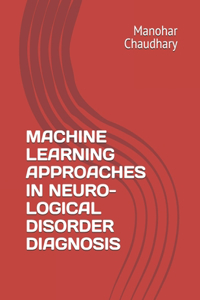 Machine Learning Approaches in Neuro- Logical Disorder Diagnosis