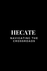 Hecate - Navigating the Crossroads