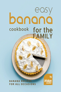 Easy Banana Cookbook for the Family