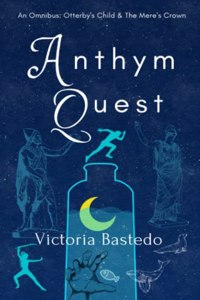 Anthym Quest: An Omnibus: Otterby's Child & The Mere's Crown