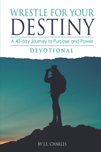 Wrestle for Your Destiny Devotional