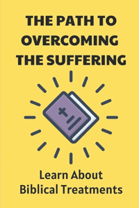 The Path To Overcoming The Suffering