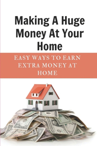 Making A Huge Money At Your Home