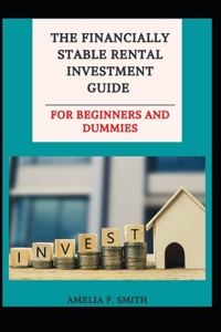 Financially Stable Rental Investment Guide For Beginners And Dummies