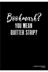 Bookmark? You Mean Quitter Strip?