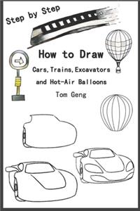 How to Draw Cars, Trains, Excavators and Hot-Air Balloons