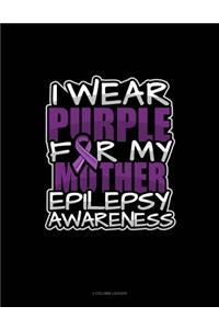 I Wear Purple For My Mother Epilepsy Awareness