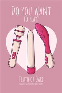 Do you want to play? Truth or Dare - Naugthy Gift For Hot Date Night