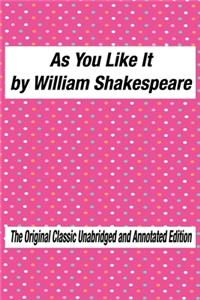 As You Like It by William Shakespeare The Original Classic Unabridged and Annotated Edition