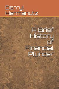 Brief History of Financial Plunder